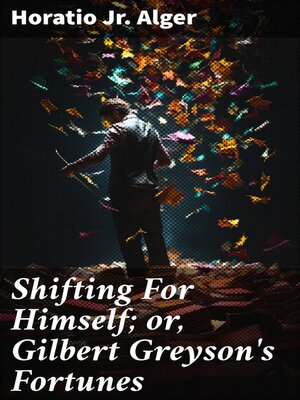 cover image of Shifting For Himself; or, Gilbert Greyson's Fortunes